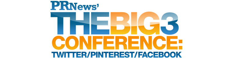 PR News' The Big 3 Conference - April 18, 2013