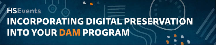 Incorporating Digital Preservation into Your DAM Program