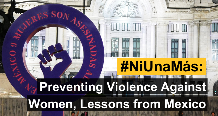 #NiUnaMás: Preventing Violence Against Women, Lessons from Mexico