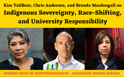 Kim TallBear, Chris Andersen, and Brenda Macdougall on Indigenous Sovereignty, Race-Shifting, and University Responsibility