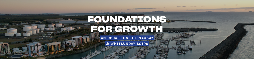 Foundations for Growth: An Update on the Mackay & Whitsunday LGIPs