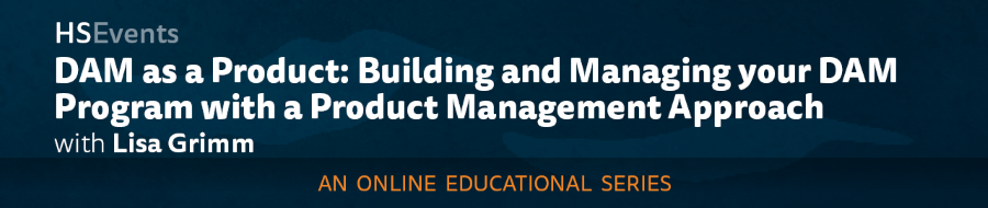 DAM as a Product: Building and Managing your DAM Program with a Product Management Approach