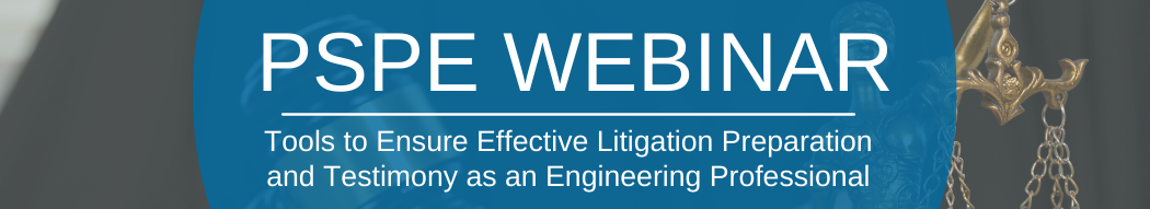Tools to Ensure Effective Litigation Preparation and Testimony as an Engineering Professional