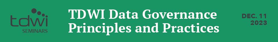 TDWI Data Governance Principles and Practices Seminar - December 11 , 2023