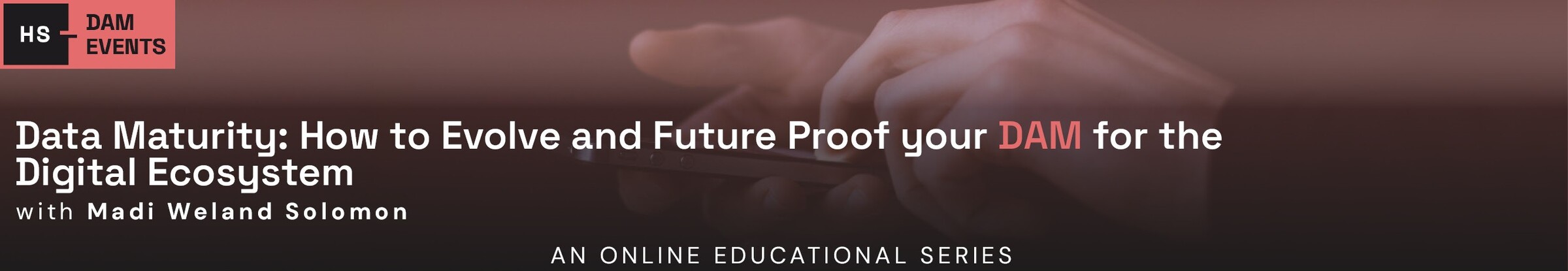 Data Maturity: How to Evolve and Future Proof your DAM for the Digital Ecosystem