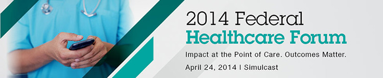 2014 Federal Healthcare Forum: Simulcast 