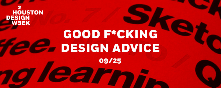 Houston Design Week: Good F*cking Design Advice