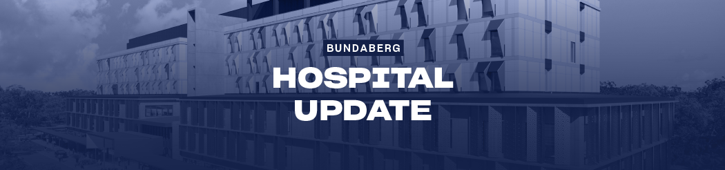 Bundaberg Hospital Update