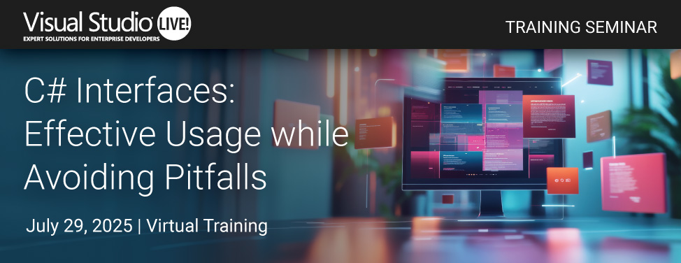 VSLive! - 4-Hour In-Depth Workshop: C# Interfaces: Effective Usage while Avoiding Pitfalls 