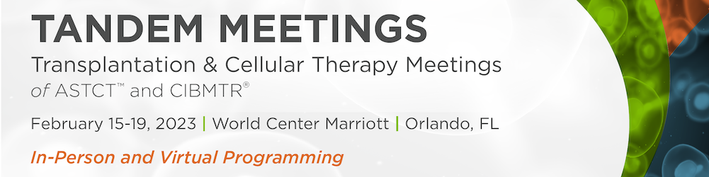 2023 Tandem Meetings | Transplantation & Cellular Therapy Meetings of ASTCT and CIBMTR