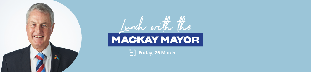 Lunch with the Mackay Mayor 