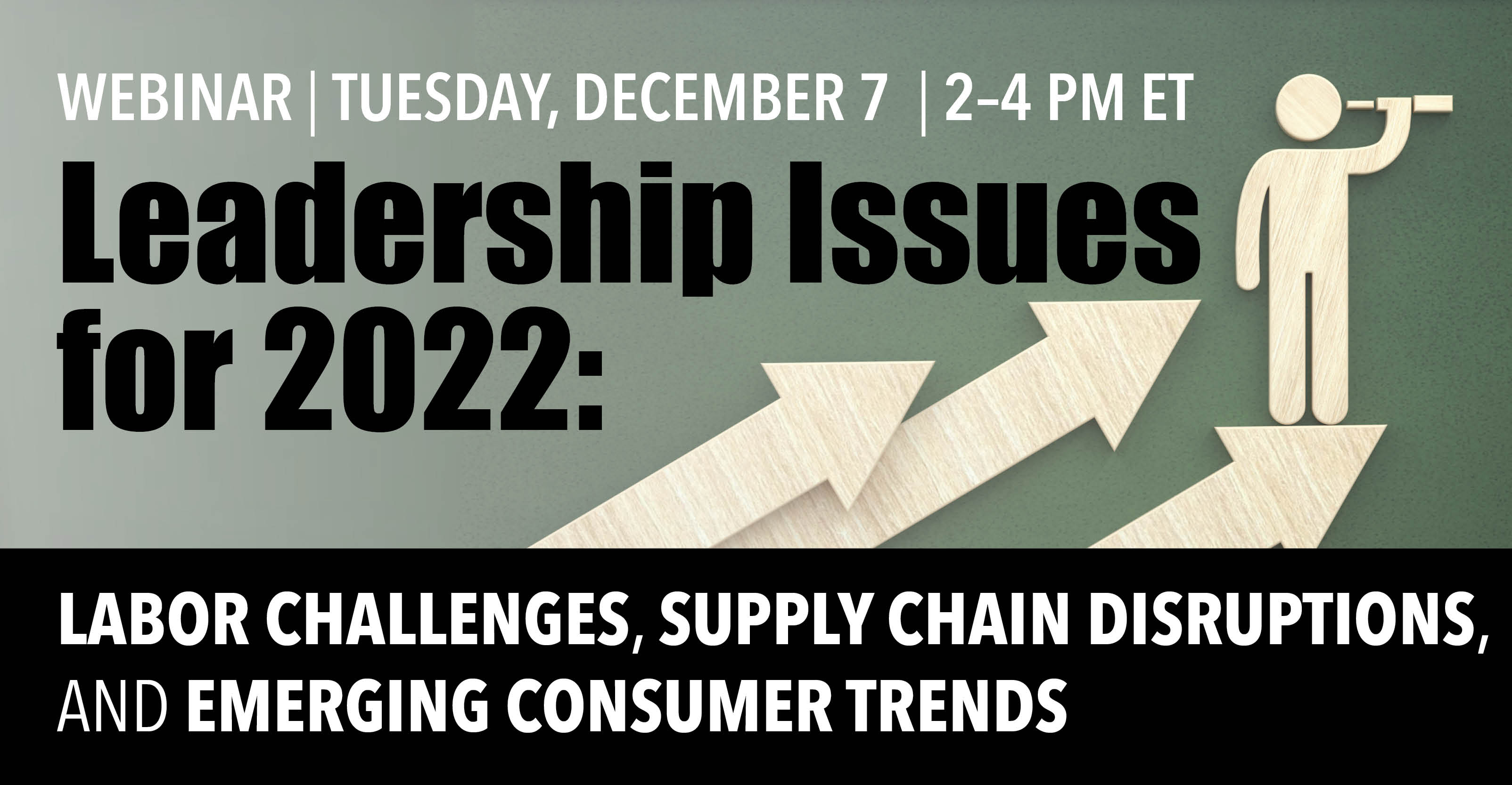 Leadership issues for 2022: Labor challenges, supply chain disruptions and emerging consumer trends
