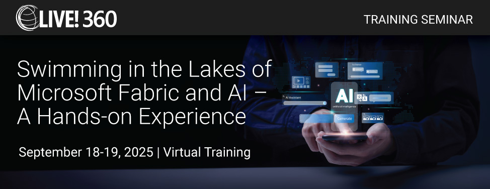 Live! 360 - Swimming in the Lakes of Microsoft Fabric and AI  – A Hands-on Experience