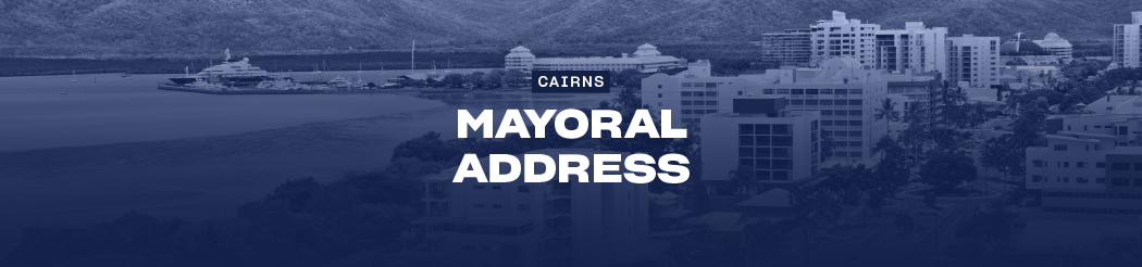 Cairns Mayoral Address