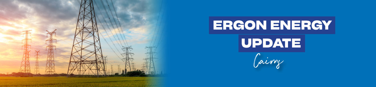 Cairns Ergon Energy Update