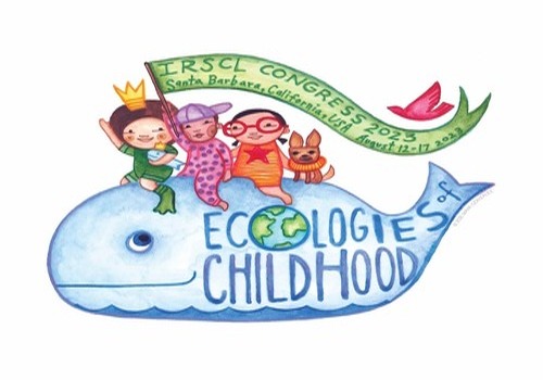 Ecologies of Childhood: 2023 IRSCL Congress, UC Santa Barbara, August 12-17, 2023