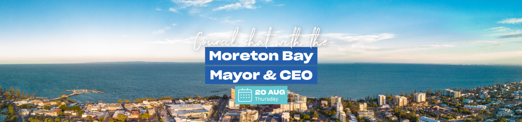 Council chat with the Moreton Bay Mayor & CEO