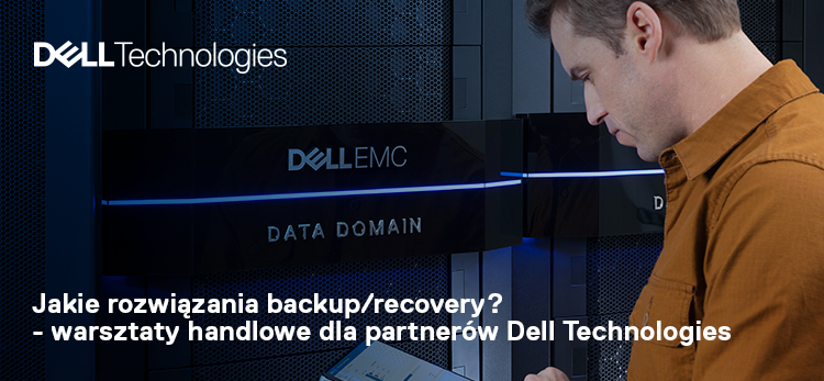 Jakie rozwiązania backup/recovery? - warsztaty handlowe dla partnerów Dell Technologies (całodzienne) (Copy)