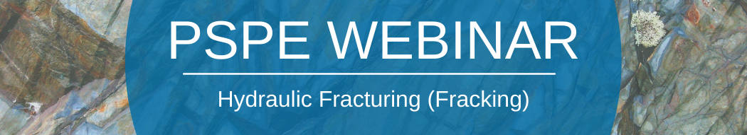 PSPE Webinar | Hydraulic Fracturing (Fracking)