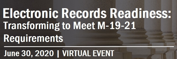 VIRTUAL EVENT | Electronic Records Readiness: Transforming to Meet M-19-21 Requirements