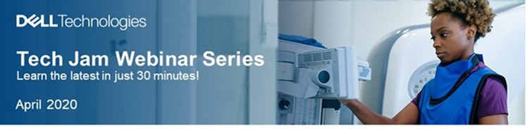  Dell Technologies Tech Jam Webinar Series | Healthcare - Virtual