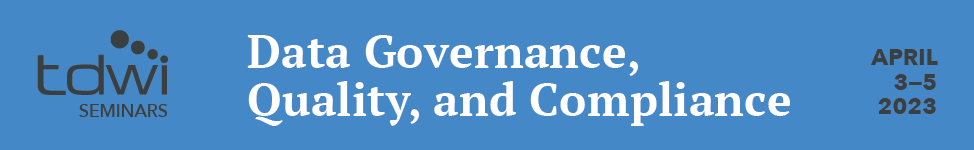 Data Governance, Quality, and  Compliance - April 3-5, 2023