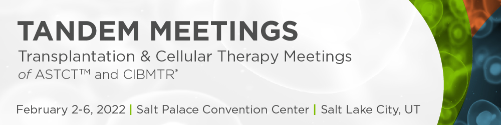 2022 Tandem Meetings | Transplantation & Cellular Therapy Meetings of ASTCT and CIBMTR