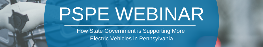 PSPE Webinar | How State Government is Supporting More Electric Vehicles in Pennsylvania 