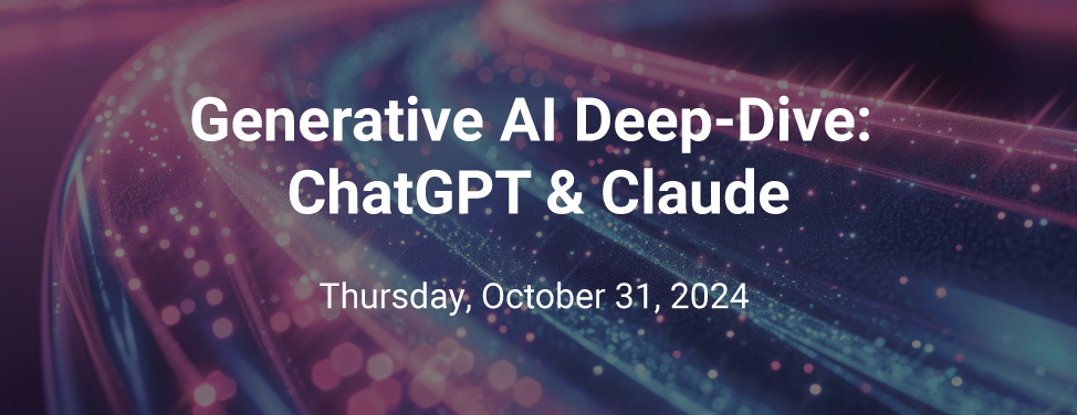 Generative AI Deep-Dive: ChatGPT & Claude - October 31, 2024