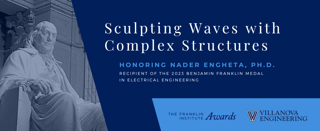 Franklin Institute Medal Symposium honoring Nader Engheta, Ph.D