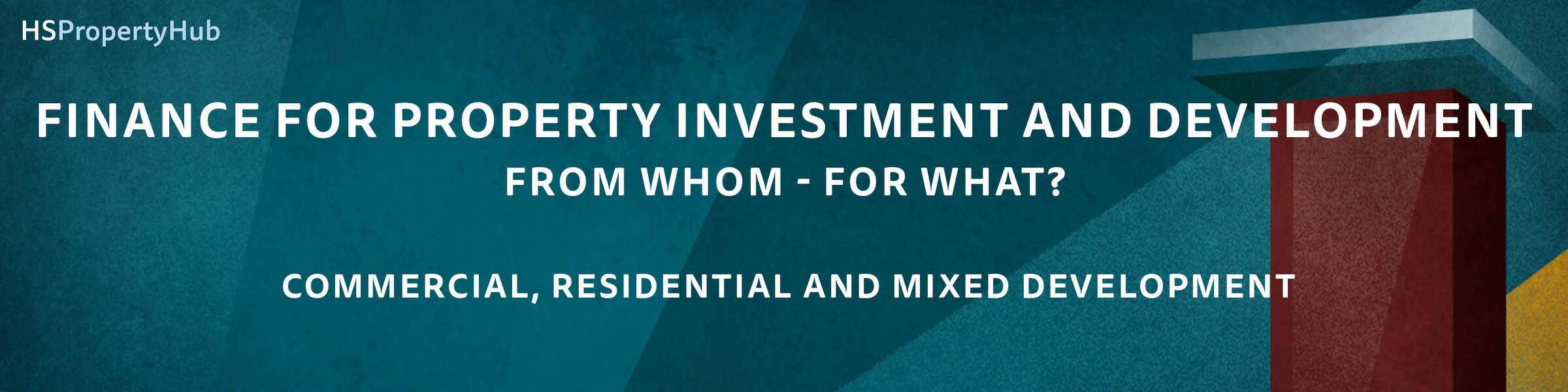 Finance for Property Investment and Development - From Whom - For What? Commercial, Residential and Mixed Development