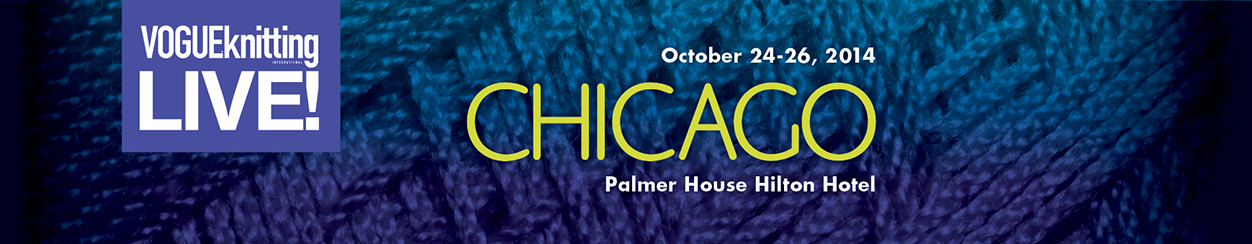 Vogue Knitting LIVE - Chicago 2014