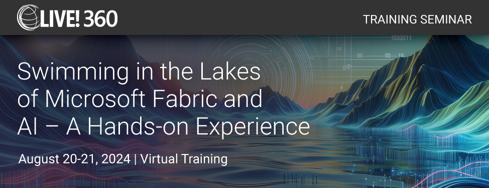 Live! 360 - Swimming in the Lakes of Microsoft Fabric and AI – A Hands-on Experience