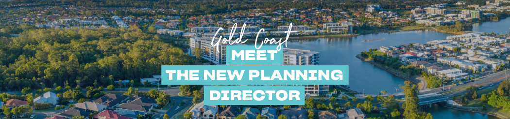 Gold Coast Meet the New Planning Director