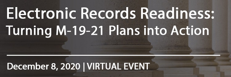 VIRTUAL EVENT | Electronic Records Readiness: Turning M-19-21 Plans into Action