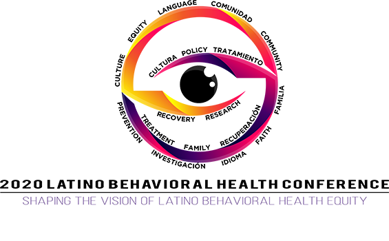 2020 National Latino Behavioral Health Conference: Shaping the Vision of Latino Behavioral Health Equity