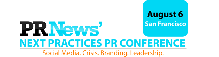 PR News’ Next Practice PR Conference - August 6, 2013 San Francisco 