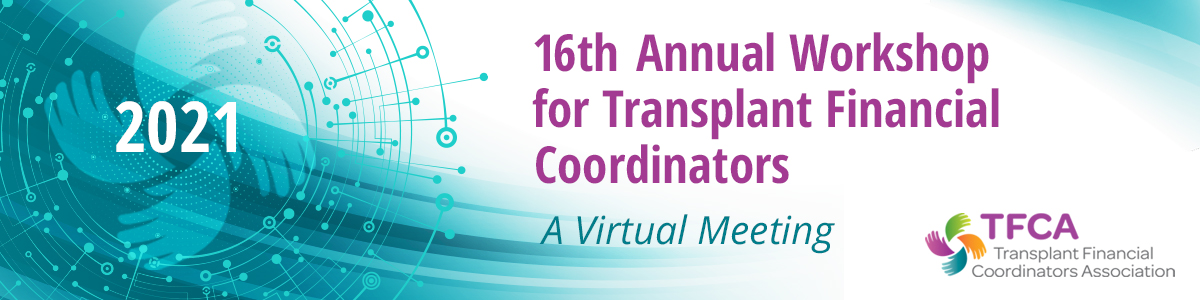 16th Annual Workshop for Transplant Financial Coordinators - A Virtual Meeting