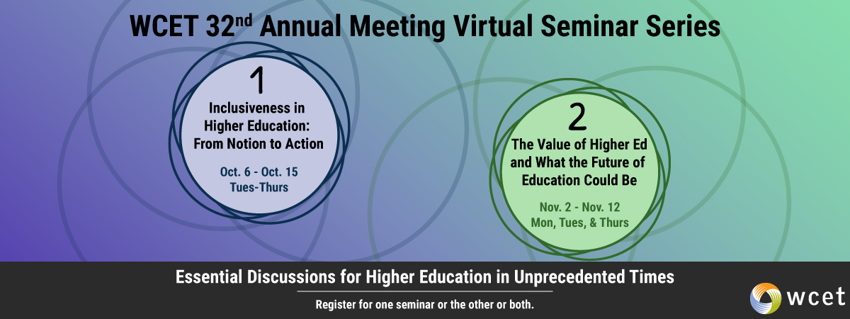 WCET 32nd Annual Meeting Virtual Seminar Series | Essential Discussions for Higher Ed in Unprecedented Times