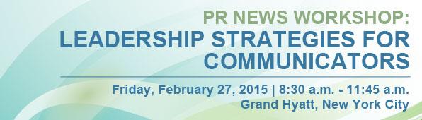 PR News' Leadership for Communicators Workshop - February 27, 2015 New York
