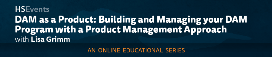 DAM as a Product: Building and Managing your DAM Program with a Product Management Approach - E241555