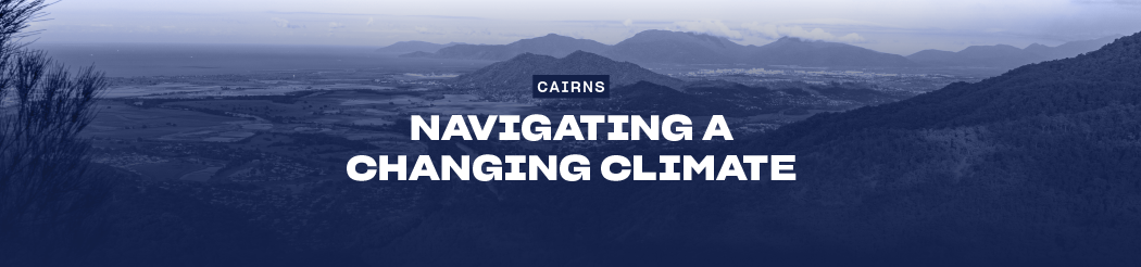 Cairns Navigating a Changing Climate
