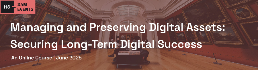 Managing and Preserving Digital Assets: Securing Long-Term Digital Success - E251685