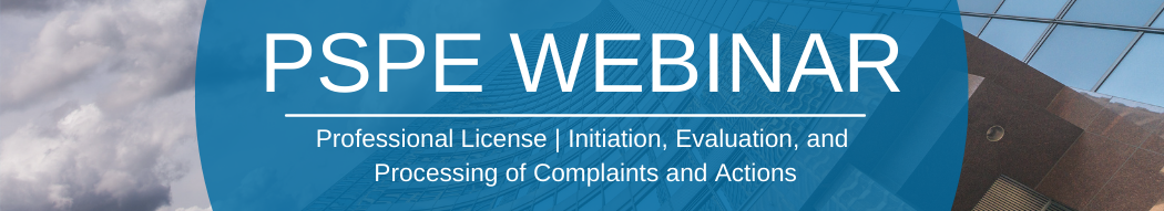 PSPE Webinar | Professional License | Initiation, Evaluation, and Processing of Complaints and Actions