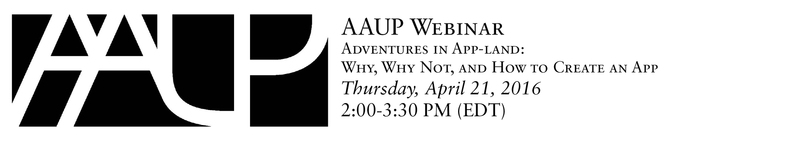 AAUP Webinar: Adventures in App-land: Why, Why Not, and How to Create an App