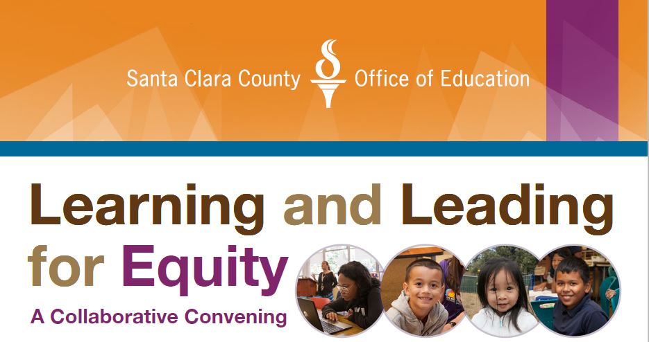 Learning & Leading for Equity A Collaborative Convening by the Santa Clara County Office of Education (SCCOE) 2022