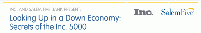 Inc. and Salem Five Bank Present: Looking Up in a Down Economy: Secrets of the Inc. 5000