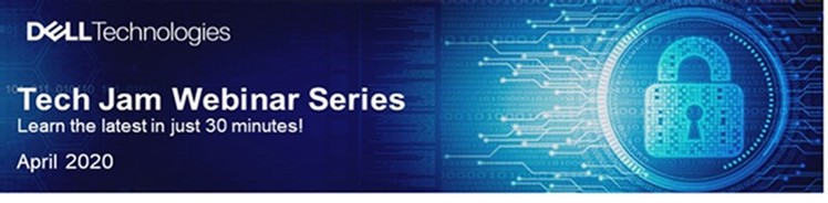  Dell Technologies Tech Jam Webinar Series | Enterprise IT - Virtual 
