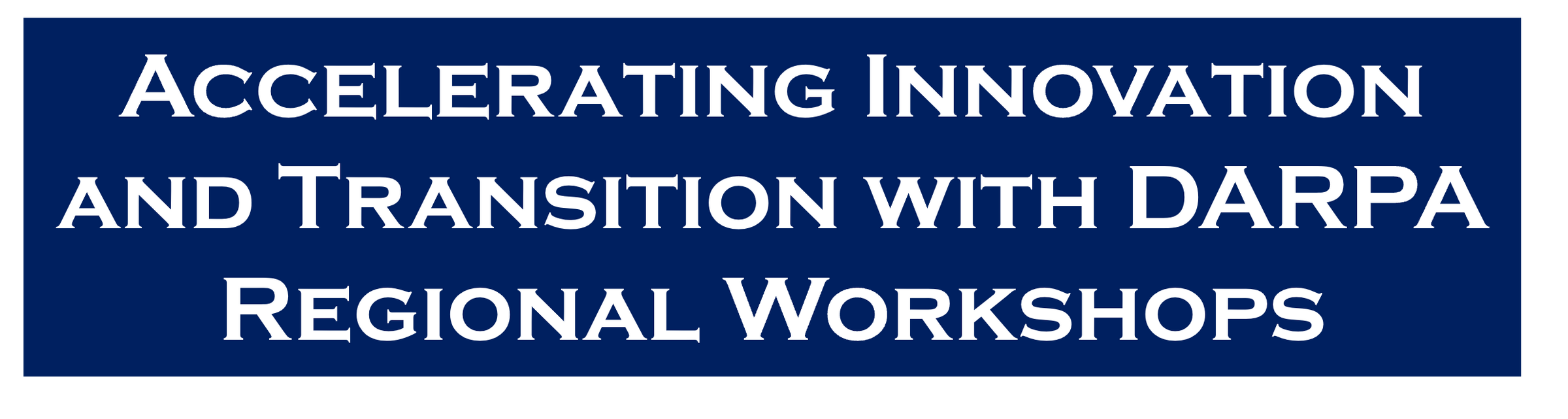 Accelerating Innovation and Transition with DARPA Regional Workshop
